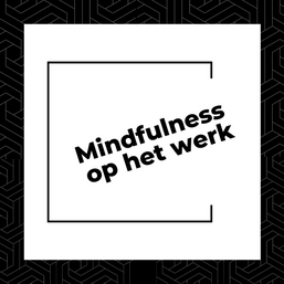 Mindfulness op het werk